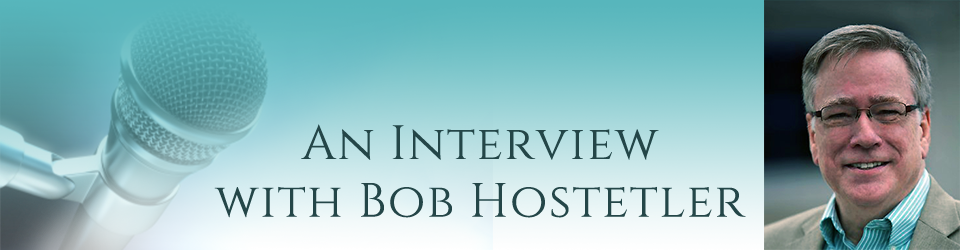 An Interview with Our Speaker, Bob Hostetler